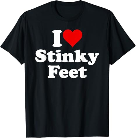 I love stinky feet tshirt